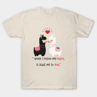 When i follow my heart it leads me to you. T-Shirt